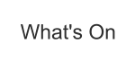 What's On